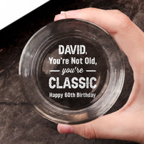 You're Not Old, You're Classic Old Men - Personalized Engraved Whiskey Glass