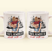 You'll Always Be Stuck With Me - Personalized Mug