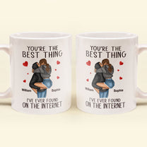 You're The Best Thing I've Ever Found On The Internet - Personalized Mug