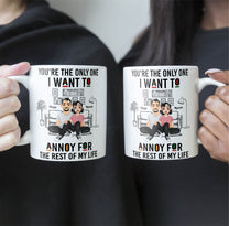 You're The Only One I Want To Annoy - Personalized Mug