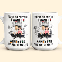 You're The Only One I Want To Annoy - Personalized Mug