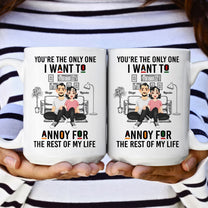 You're The Only One I Want To Annoy - Personalized Mug