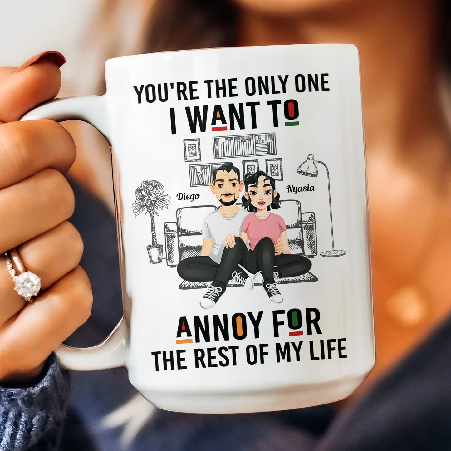 You're The Only One I Want To Annoy - Personalized Mug