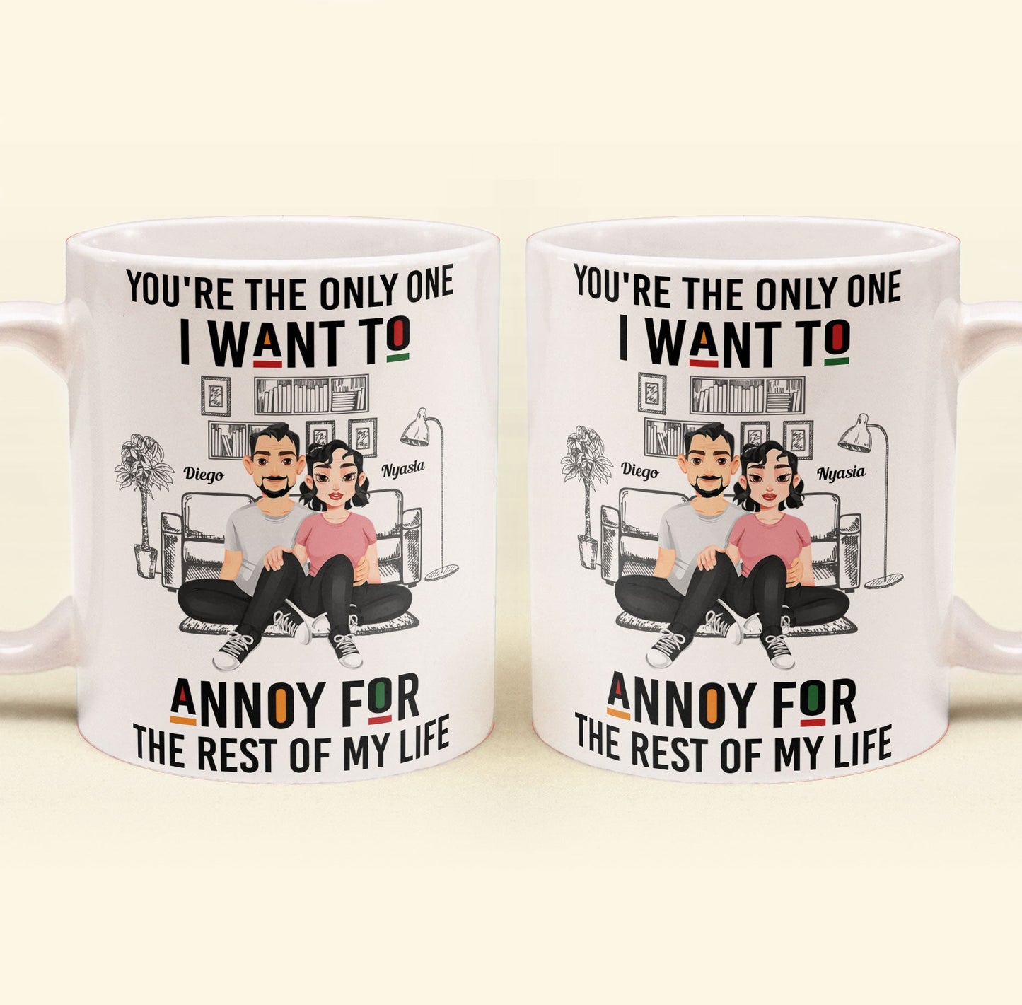 You're The Only One I Want To Annoy - Personalized Mug