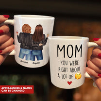 Mom, You Were Right About A Lot Of Shit - Personalized Mug - Birthday, Funny Gift For Mom