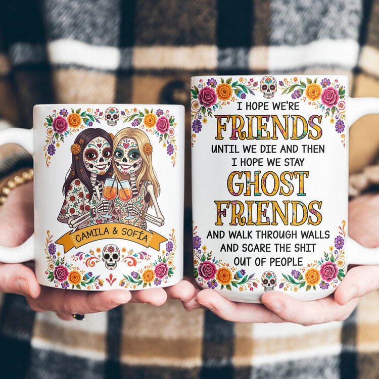 Custom Portrait Day Of The Dead I Hope We're Friends Until We Die - Personalized Mug 5