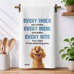 Every Meal You Make, Every Bite You Take, I’ll Be Watching You - Dog Lovers - Personalized Kitchen Towel 1