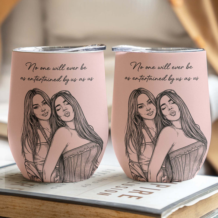 Friendship Gifts Sketch Line Art No One Will Ever Be As Entertained Gifts For Her - Personalized Wine Tumbler 2