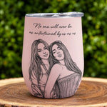 Friendship Gifts Sketch Line Art No One Will Ever Be As Entertained Gifts For Her - Personalized Wine Tumbler 5