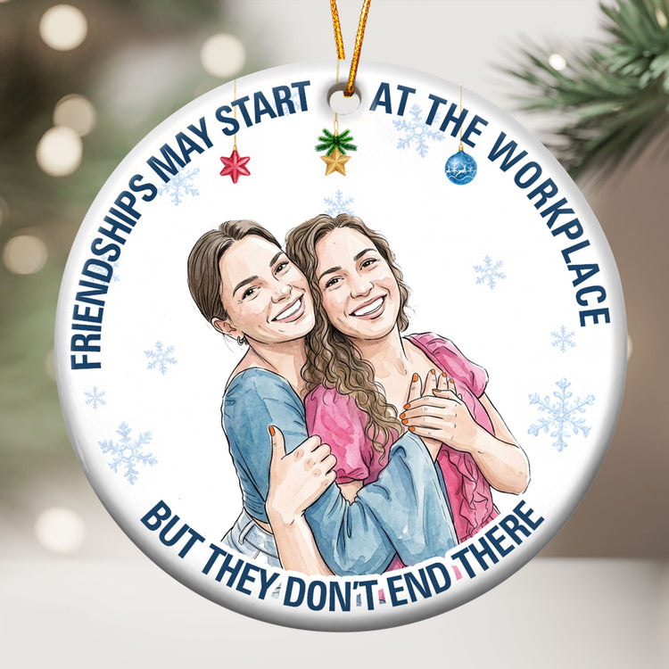 Friendships May Start At The Workplace Coworkers Gifts For Her, Him - Personalized Ornament 2