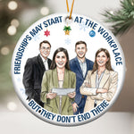 Friendships May Start At The Workplace Coworkers Gifts For Her, Him - Personalized Ornament 3