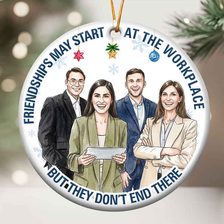 Friendships May Start At The Workplace Coworkers Gifts For Her, Him - Personalized Ornament 3