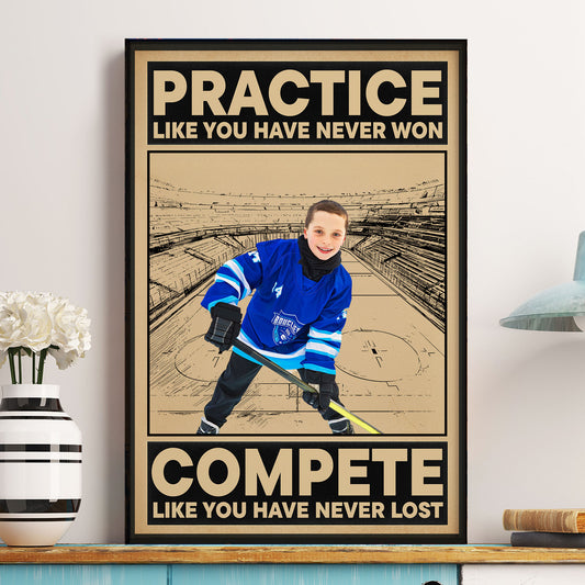 Hockey, Practice Like You Have Never Won - Personalized Photo Poster