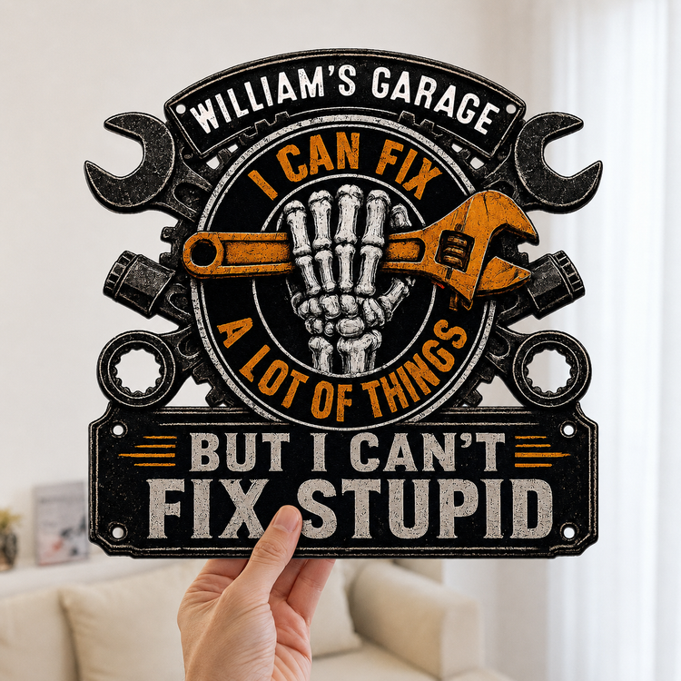 I Can Fix A Lot Of Things But I Can't Fix Stupid - Personalized Metal Sign 4