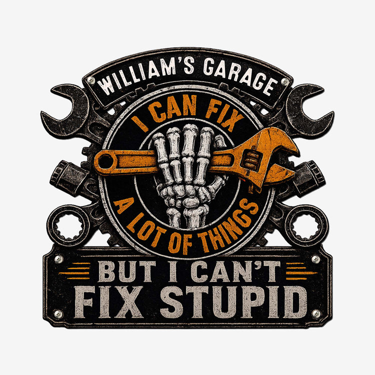 I Can Fix A Lot Of Things But I Can't Fix Stupid - Personalized Metal Sign 5