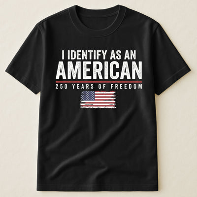 I Identify As An American 250 Years Of Freedom - Shirt