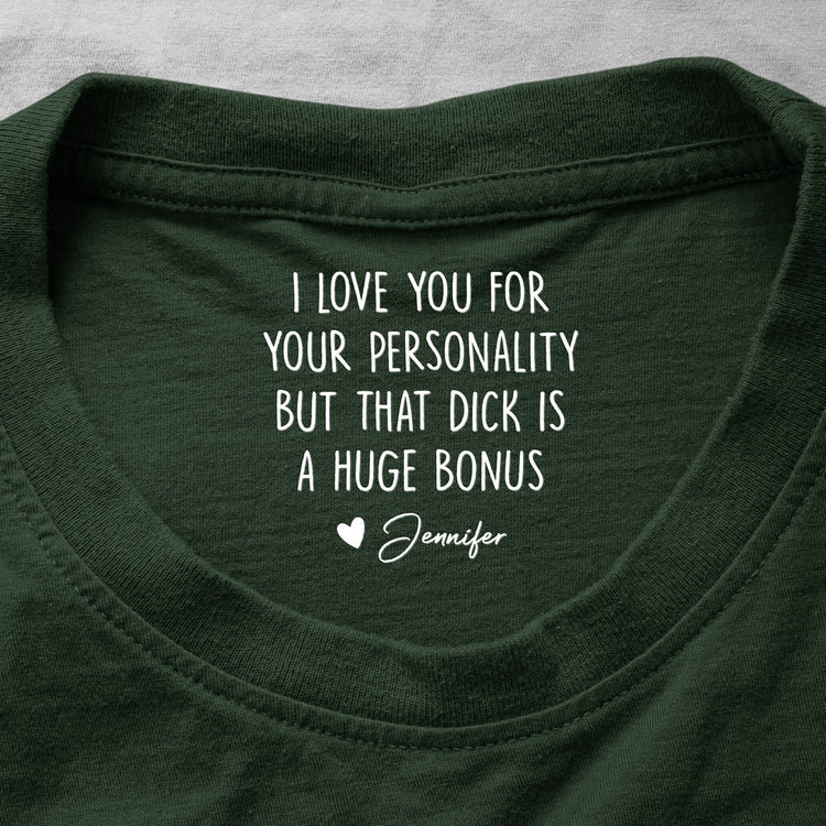I Love You For Your Personality But That Is A Huge Bonus - Personalized Shirt 1
