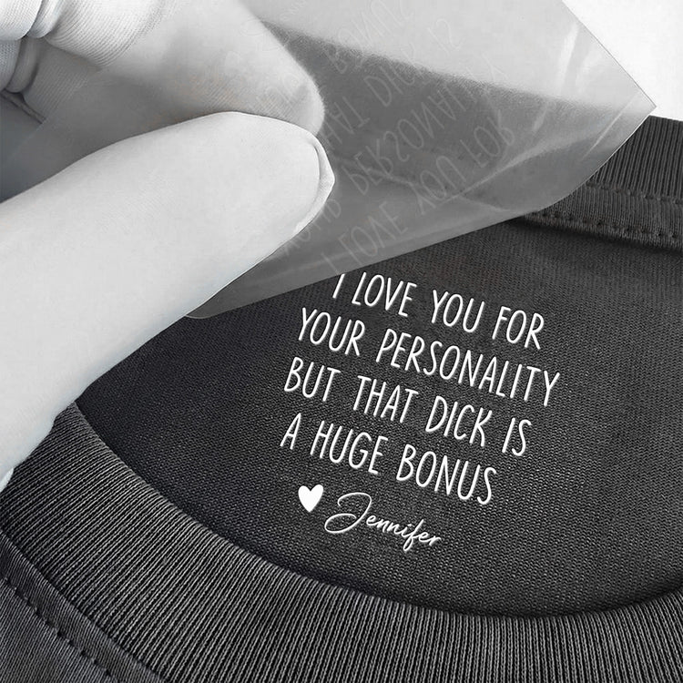 I Love You For Your Personality But That Is A Huge Bonus - Personalized Shirt 3