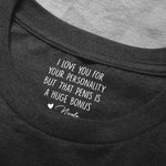 I Love You For Your Personality But That Is A Huge Bonus - Personalized Shirt 5