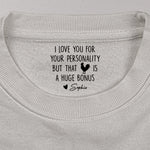 I Love You For Your Personality But That Is A Huge Bonus - Personalized Shirt 7