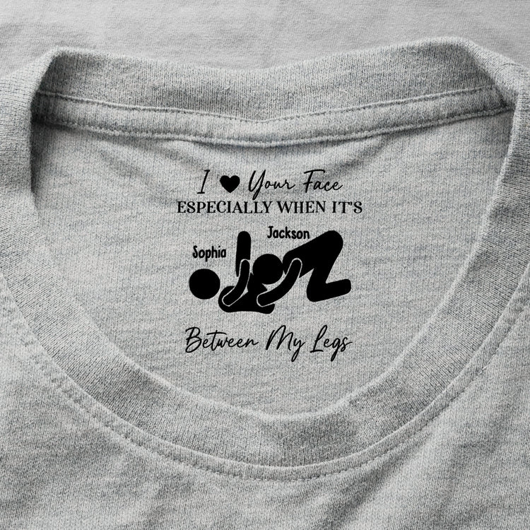 I Love Your Face Especially When It's Between My Legs - Spicy Gift For Him - Personalized Shirt 1