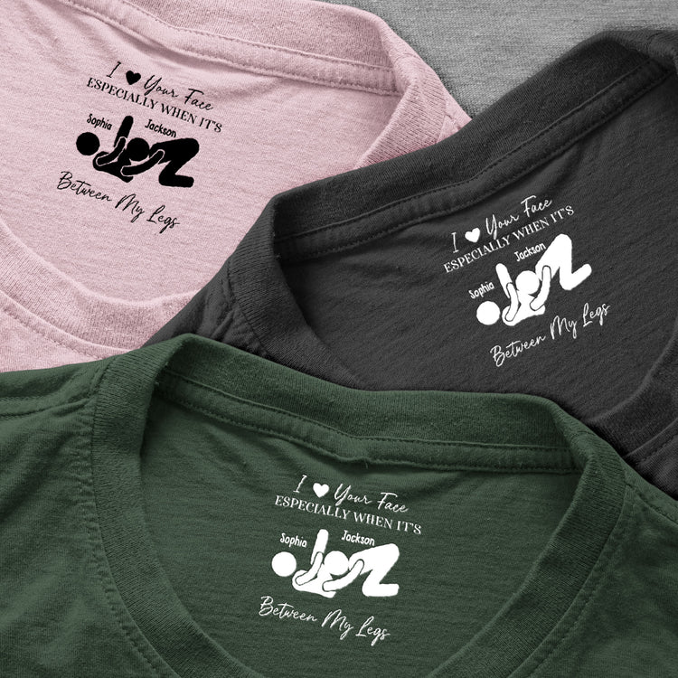 I Love Your Face Especially When It's Between My Legs - Spicy Gift For Him - Personalized Shirt 3