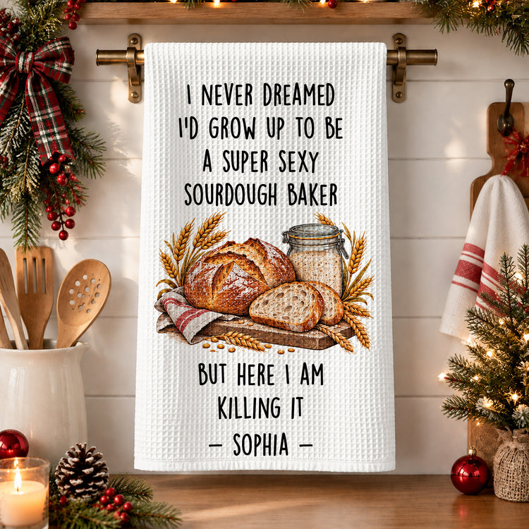 I Never Dreamed Super Sexy Sourdough Baker Gift For Sourdough Lovers Baking Lovers - Personalized Kitchen Towel 1