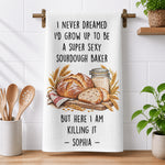 I Never Dreamed Super Sexy Sourdough Baker Gift For Sourdough Lovers Baking Lovers - Personalized Kitchen Towel 5