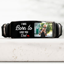 I Was Born To Love You - Personalized Photo Bracelet