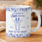 I'd Punch A Bitch For You Right In The Throat Gifts For Besties Friends Sisters - Personalized Mug 2