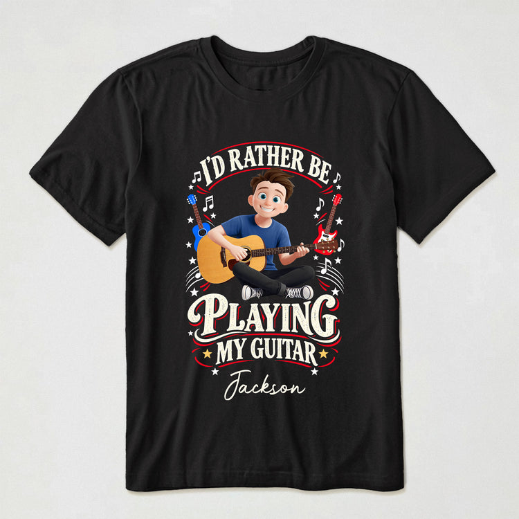 I'D Rather Be Playing My Guitar - Personalized Shirt 1