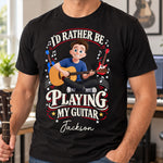 I'D Rather Be Playing My Guitar - Personalized Shirt 2