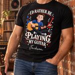 I'D Rather Be Playing My Guitar - Personalized Shirt 4