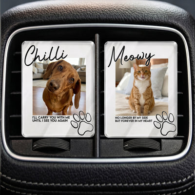 I'll Carry You With Me Until I See You Again Pet Loss - Personalized Acrylic Car Vent Clip