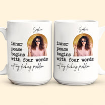 Inner Peace Begins With For Words Funny For Me Gifts - Personalized Photo Mug