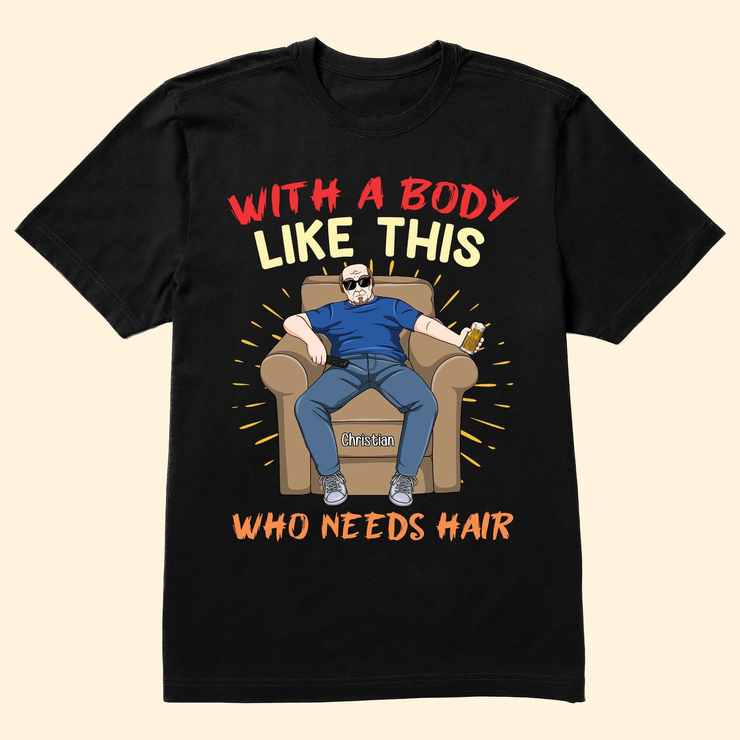 With A Body Like This Who Needs Hair - Personalized Shirt