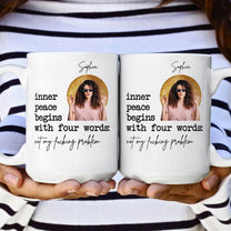 Inner Peace Begins With For Words Funny For Me Gifts - Personalized Photo Mug