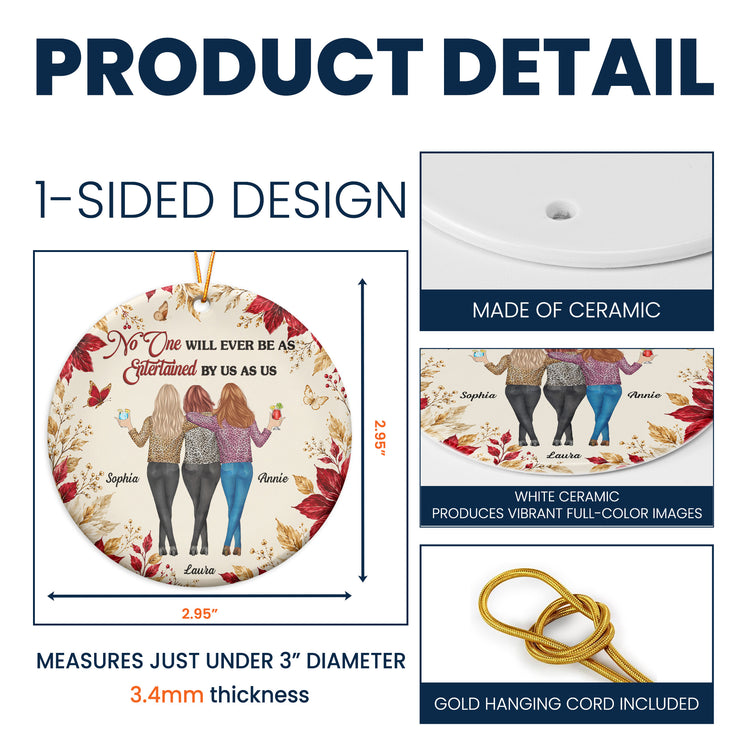 No One Will Ever Be As Entertained By Us As Us New Friendship Gifts For BFF - Personalized Ornament 6