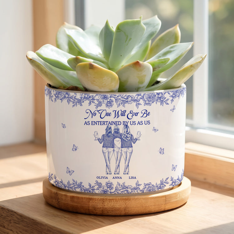 No One Will Ever Be As Entertained By Us As Us - Personalized Plant Pot 10