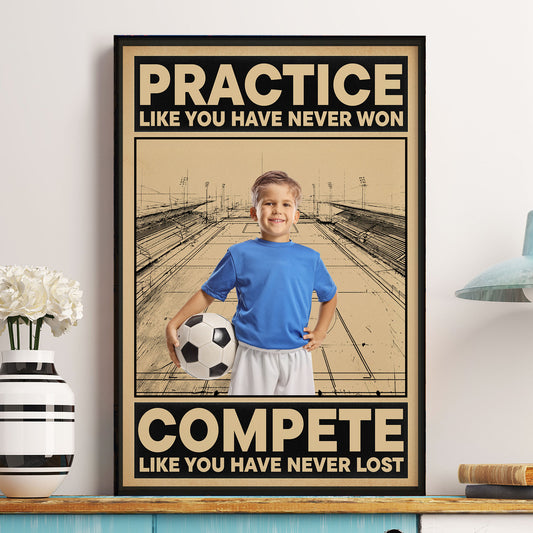 Soccer, Practice Like You Have Never Won - Personalized Photo Poster