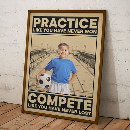 Soccer, Practice Like You Have Never Won - Personalized Photo Poster