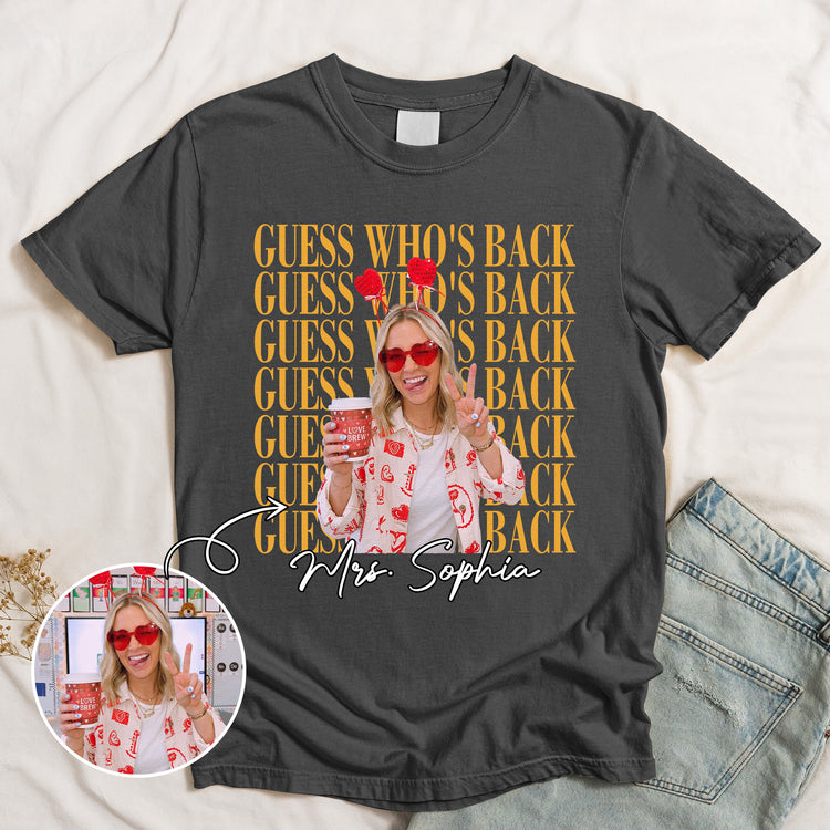 Teacher Guess Who'S Back Custom Photo - Personalized Shirt 1