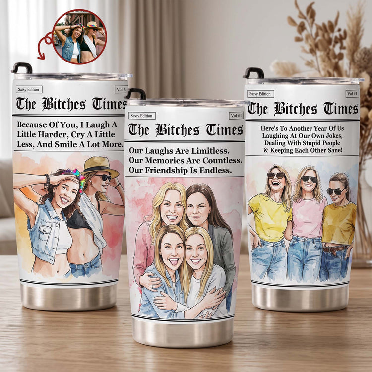 The B*Tches Times Friendship Gifts Custom Photo Watercolor Art - Personalized Tumbler 1