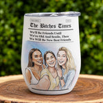 The B*Tches Times Friendship Gifts Custom Photo Watercolor Art - Personalized Wine Tumbler 6