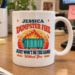 This Dumpster Fire Just Won’t Be The Same Without You - Personalized Mug 1