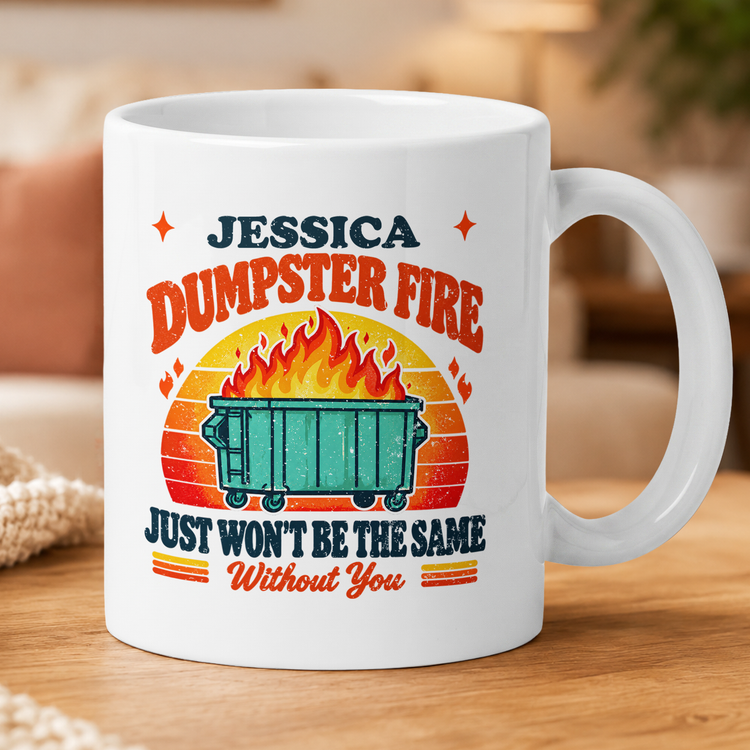 This Dumpster Fire Just Won’t Be The Same Without You - Personalized Mug 2
