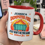 This Dumpster Fire Just Won’t Be The Same Without You - Personalized Mug 4