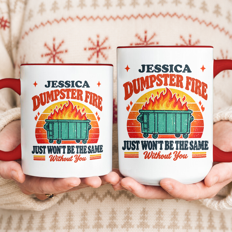 This Dumpster Fire Just Won’t Be The Same Without You - Personalized Mug 6