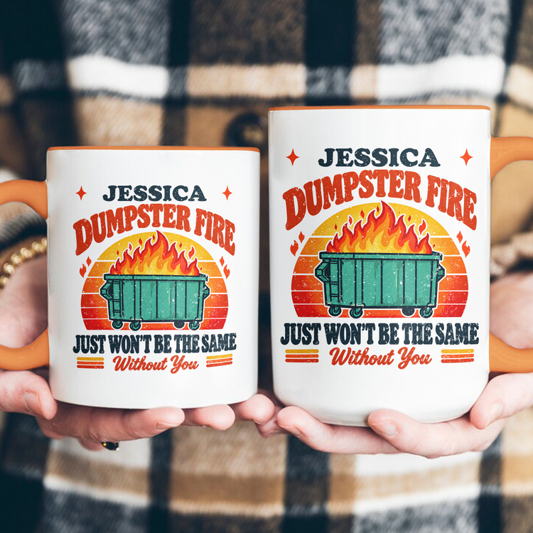This Dumpster Fire Just Won’t Be The Same Without You - Personalized Mug 7