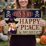 This Is My Happy Place Don't Fuck It Up Witch Funny Sign - Personalized Metal Sign 2